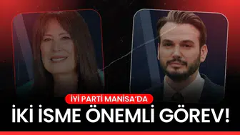 İYİ PARTİ MANİSA'DAN İKİ İSME ÖNEMLİ GÖREV!