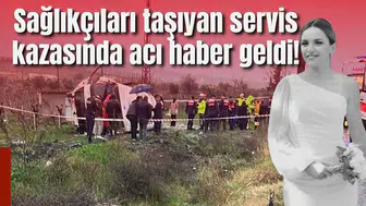 Sağlıkçıları taşıyan servis kazasında acı haber geldi!