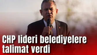 CHP lideri belediyelere talimat verdi