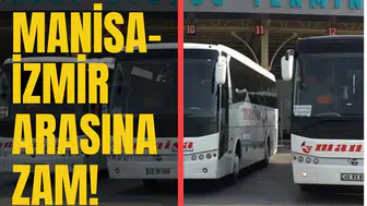 MANİSA-İZMİR ARASINA ZAM!