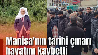 Manisa'nın tarihi çınarı hayatını kaybetti