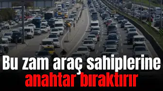 Bu zam araç sahiplerine anahtar bıraktırır
