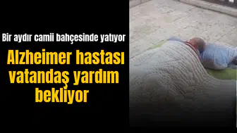 Alzheimer hastası vatandaş yardım bekliyor