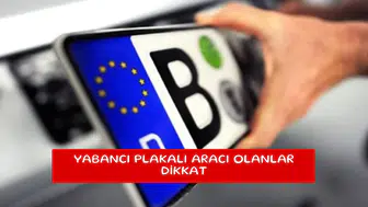 Yabancı plakalı aracı olanlar dikkat