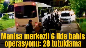 Manisa merkezli 6 ilde bahis operasyonu: 28 tutuklama
