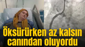 Öksürürken az kalsın canından oluyordu