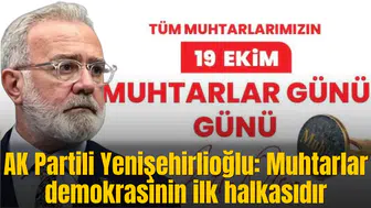 AK Partili Yenişehirlioğlu: Muhtarlar demokrasinin ilk halkasıdır