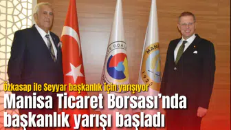 Manisa Ticaret Borsası’nda başkanlık yarışı başladı: Özkasap ile Seyyar başkanlık için yarışıyor