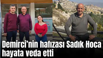 Demirci’nin hafızası Sadık Hoca hayata veda etti