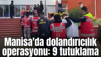 Manisa'da dolandırıcılık operasyonu: 9 tutuklama