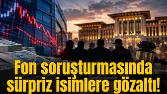 Fon soruşturmasında sürpriz isimlere gözaltı!