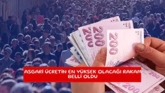 Asgari ücretin en yüksek olacağı rakam belli oldu
