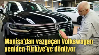 Manisa’dan vazgeçen Volkswagen yeniden Türkiye’ye dönüyor