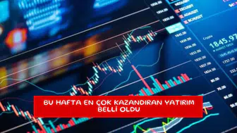 Bu hafta en çok kazandıran yatırım belli oldu