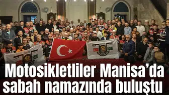 İzmir Osmanlı Motosiklet Derneği üyeleri Manisa’da sabah namazında buluştu