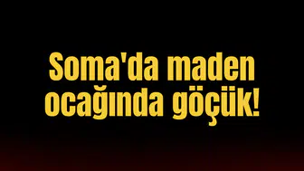 Soma'da maden ocağında göçük!