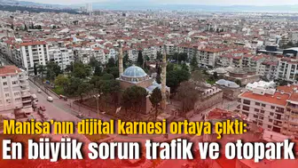Manisa’nın dijital karnesi ortaya çıktı: En büyük sorun trafik ve otopark