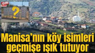 Manisa’nın köy isimleri geçmişe ışık tutuyor