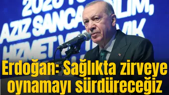 Erdoğan: Sağlıkta zirveye oynamayı sürdüreceğiz