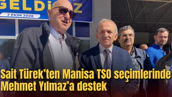 Sait Türek’ten Manisa TSO seçimlerinde Mehmet Yılmaz’a destek