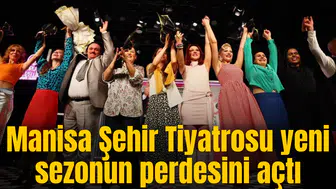 Manisa Şehir Tiyatrosu yeni sezonun perdesini açtı
