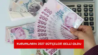 Kurumların 2027 bütçeleri belli oldu