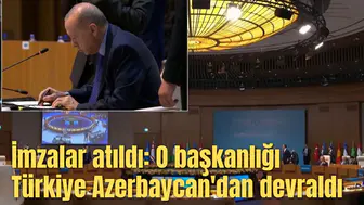 İmzalar atıldı: O başkanlığı Türkiye Azerbaycan'dan devraldı