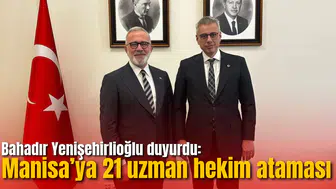 Bahadır Yenişehirlioğlu duyurdu: Manisa’ya 21 uzman hekim ataması