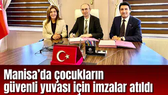 Manisa’da çocukların güvenli yuvası için imzalar atıldı