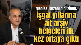 Manisa Tarzanı’nın izinde: İşgal yıllarına ait arşiv belgeleri ilk kez ortaya çıktı