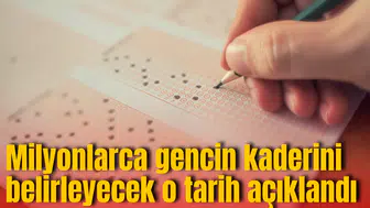 Milyonlarca gencin kaderini belirleyecek o tarih açıklandı