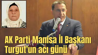 AK Parti Manisa İl Başkanı Turgut'un acı günü