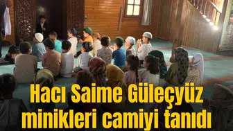 Hacı Saime Güleçyüz minikleri camiyi tanıdı