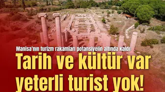 Manisa’nın turizm rakamları potansiyelin altında kaldı:  Tarih ve kültür var yeterli turist yok!