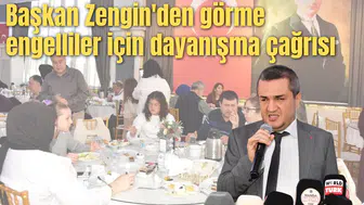 Başkan Zengin'den görme engelliler için dayanışma çağrısı