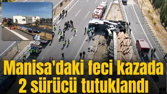 Manisa'daki feci kazada 2 sürücü tutuklandı