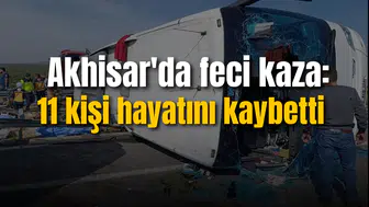 Akhisar'da feci kaza: 11 kişi hayatını kaybetti