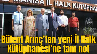 Bülent Arınç’tan yeni İl Halk Kütüphanesi’ne tam not