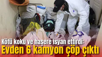 Kötü koku ve haşere isyan ettirdi: Evden 6 kamyon çöp çıktı