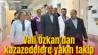 Vali Özkan yaralıları ziyaret etti ailelerle görüştü