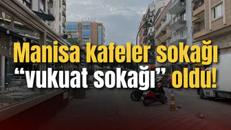 Manisa kafeler sokağı “vukuat sokağı” oldu!