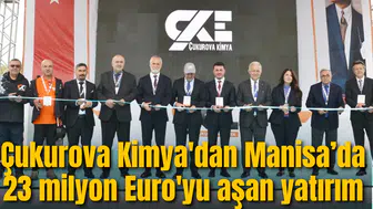 Çukurova Kimya'dan Manisa’da 23 milyon Euro'yu aşan yatırım
