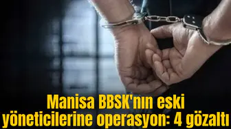 Manisa BBSK'da zimmet ve kara para operasyonu: 4 gözaltı