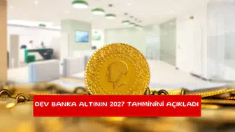 Dev banka altının 2027 tahminini açıkladı