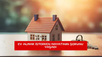 Ev almak isterken hayatının şokunu yaşadı