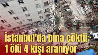 İstanbul'da bina çöktü: 1 ölü 4 kişi aranıyor