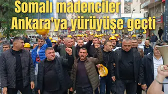 Somalı madenciler Ankara'ya yürüyüşe geçti