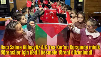 Hacı Saime Güleçyüz 4-6 Yaş Kur’an Kursunda minik öğrenciler için Bed-i Besmele töreni düzenlendi