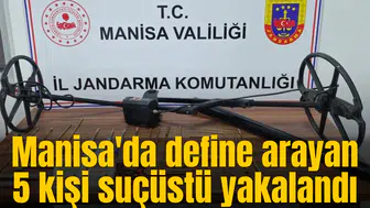 Manisa'da define arayan 5 kişi suçüstü yakalandı