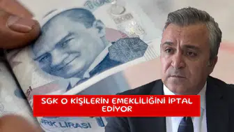 SGK o kişilerin emekliliğini iptal ediyor